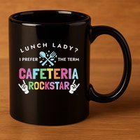 Lunch Lady I Prefer The Term Cafeteria Rockstar Lunch Lady 11oz C Handle Ceramic Mug