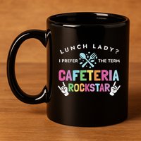 Lunch Lady I Prefer The Term Cafeteria Rockstar Lunch Lady 11oz C Handle Ceramic Mug