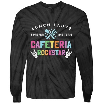 Lunch Lady I Prefer The Term Cafeteria Rockstar Lunch Lady Tie-Dye Long Sleeve Shirt