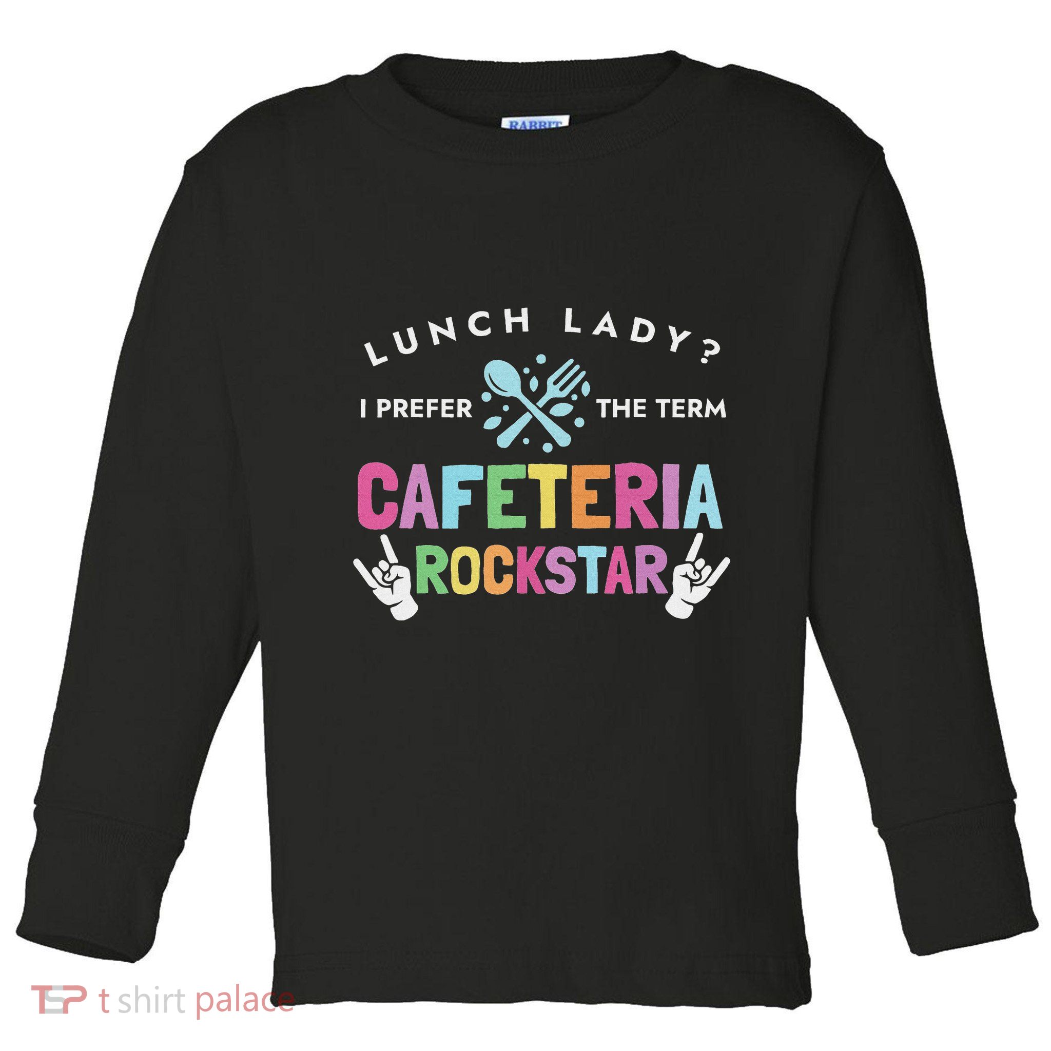 Lunch Lady I Prefer The Term Cafeteria Rockstar Lunch Lady Toddler Long Sleeve Shirt