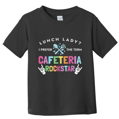 Lunch Lady I Prefer The Term Cafeteria Rockstar Lunch Lady Toddler T-Shirt