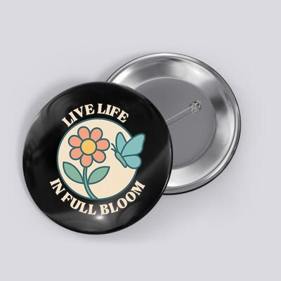 Live Life In Full Bloom With Flower And Butterfly  Button