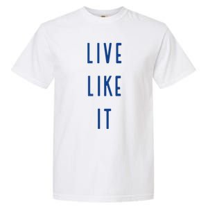 Live Like It Garment-Dyed Heavyweight T-Shirt