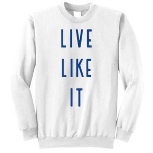 Live Like It Sweatshirt