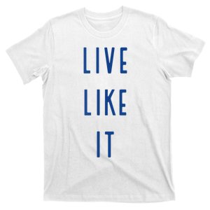 Live Like It T-Shirt