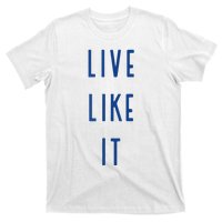 Live Like It T-Shirt