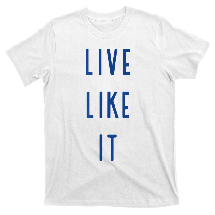 Live Like It T-Shirt