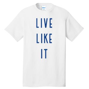 Live Like It Tall T-Shirt