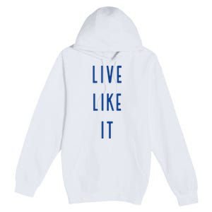 Live Like It Premium Pullover Hoodie