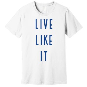 Live Like It Premium T-Shirt