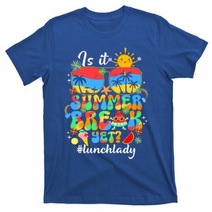 Lunch Lady Is It Summer Break Yet Last Day Of School Funny Gift T-Shirt