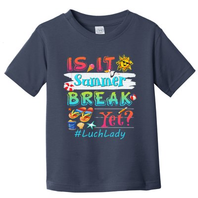 Lunch Lady Is It Summer Break Yet Last Day Of School Love Toddler T-Shirt