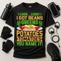 Look Look I Got Beans Greens Potatoes Tomatoes You Name It Performance Shirt