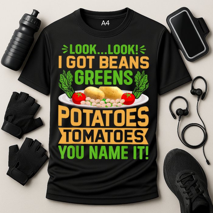 Look Look I Got Beans Greens Potatoes Tomatoes You Name It Performance Shirt
