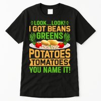 Look Look I Got Beans Greens Potatoes Tomatoes You Name It Tall T-Shirt