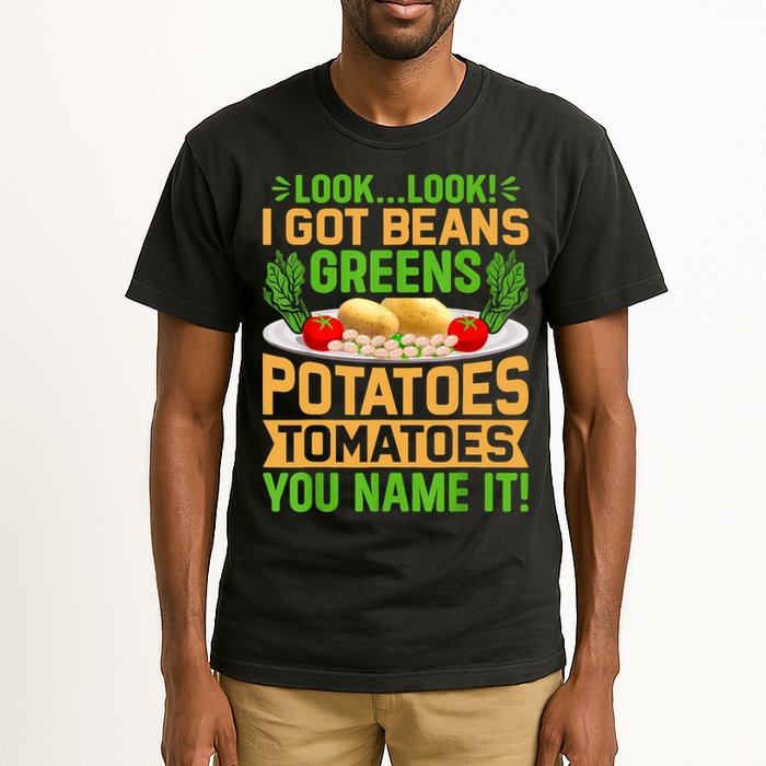 Look Look I Got Beans Greens Potatoes Tomatoes You Name It Tall T-Shirt