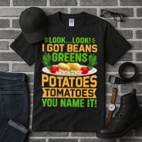 Look Look I Got Beans Greens Potatoes Tomatoes You Name It Tall T-Shirt