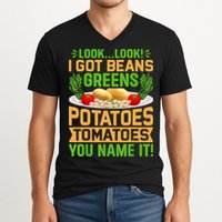 Look Look I Got Beans Greens Potatoes Tomatoes You Name It V-Neck T-Shirt