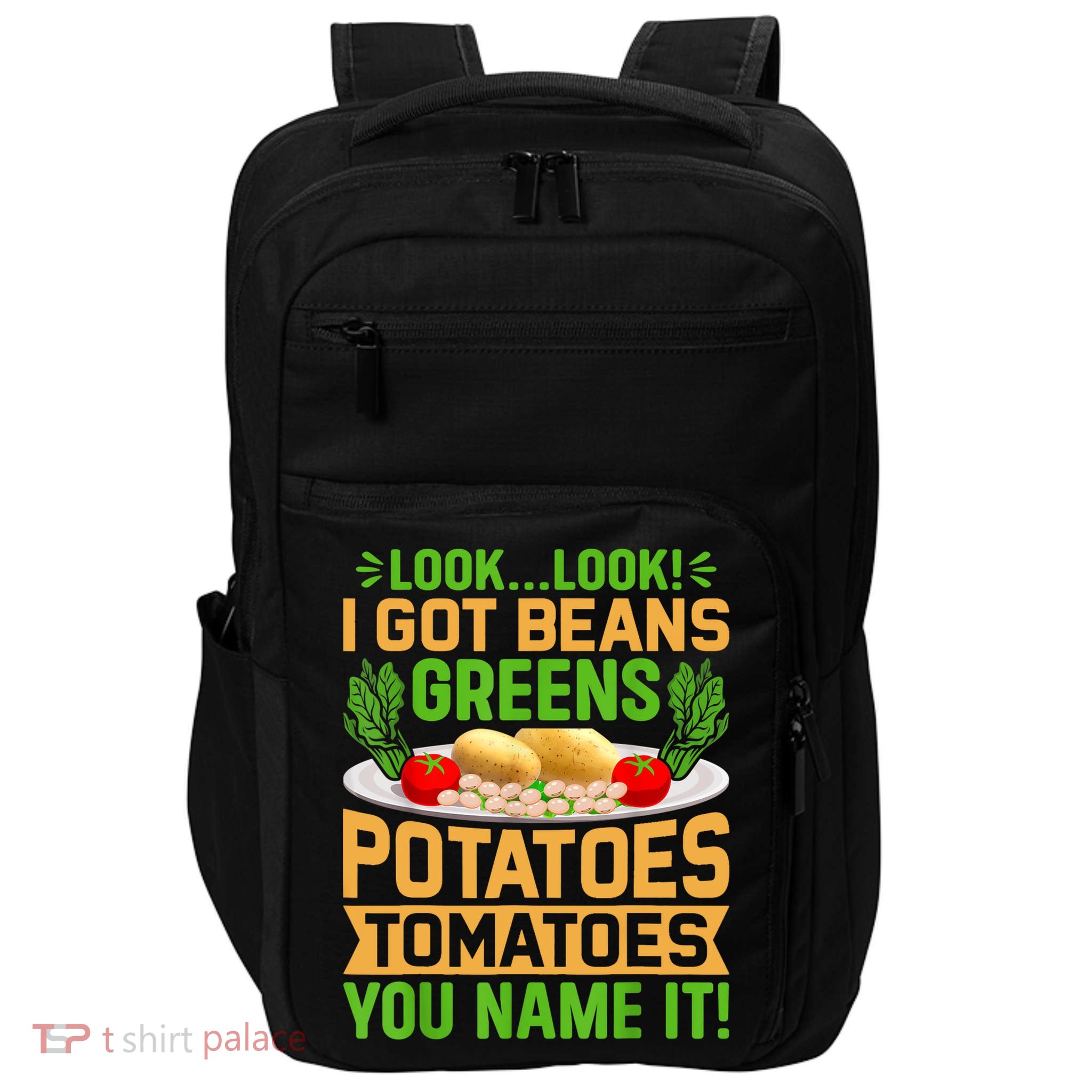 Look Look I Got Beans Greens Potatoes Tomatoes You Name It Impact Tech Backpack