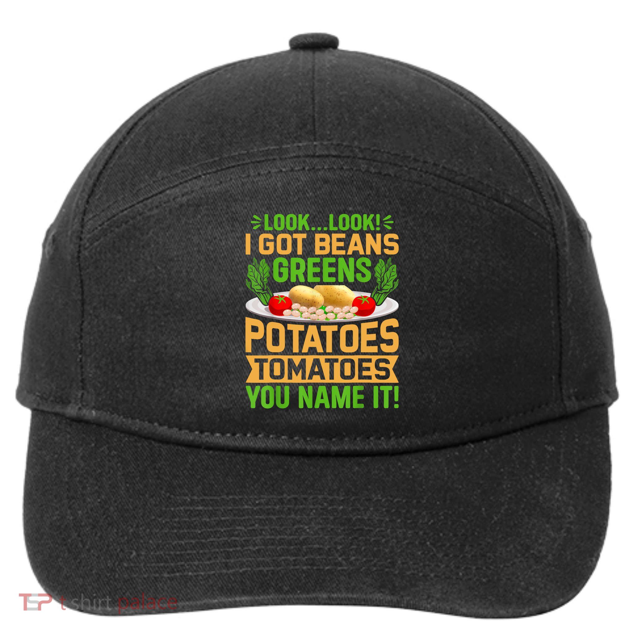 Look Look I Got Beans Greens Potatoes Tomatoes You Name It 7-Panel Snapback Hat