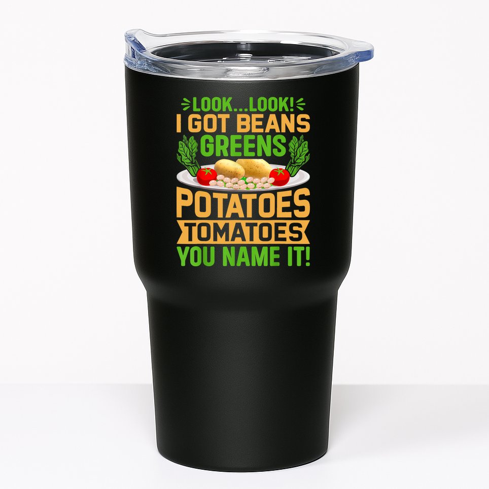 Look Look I Got Beans Greens Potatoes Tomatoes You Name It Tumbler