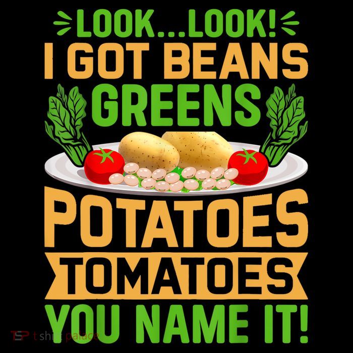Look Look I Got Beans Greens Potatoes Tomatoes You Name It Premium T-Shirt