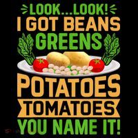 Look Look I Got Beans Greens Potatoes Tomatoes You Name It Toddler Sweatshirt