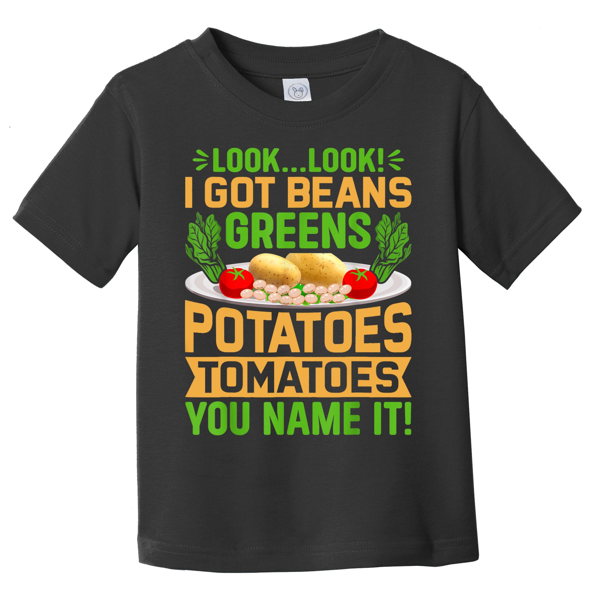 Look Look I Got Beans Greens Potatoes Tomatoes You Name It Toddler T-Shirt