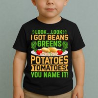 Look Look I Got Beans Greens Potatoes Tomatoes You Name It Toddler T-Shirt