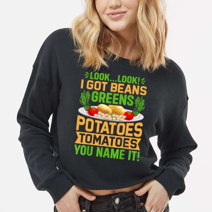 Look Look I Got Beans Greens Potatoes Tomatoes You Name It Cropped Pullover Crew
