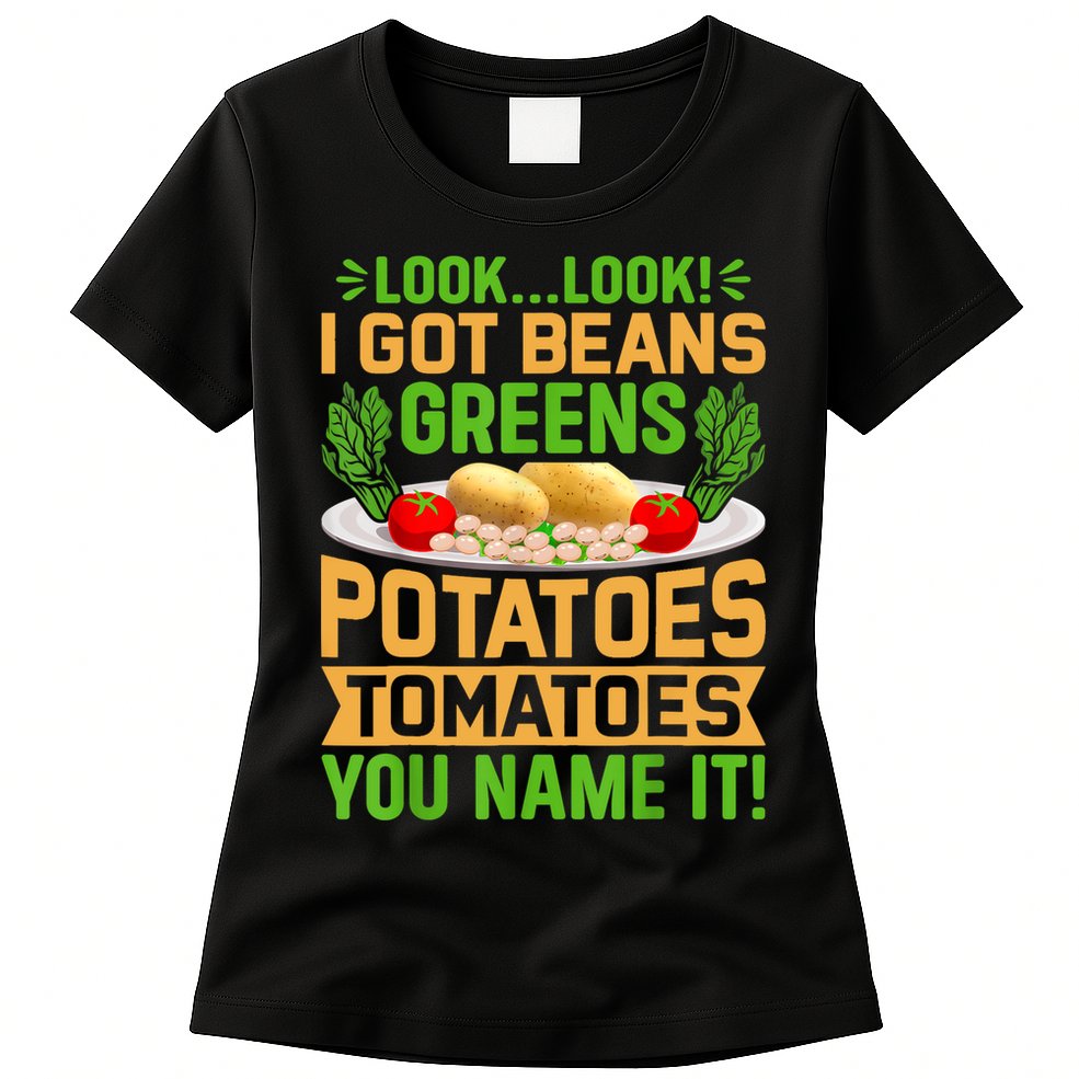 Look Look I Got Beans Greens Potatoes Tomatoes You Name It Womens T-Shirt