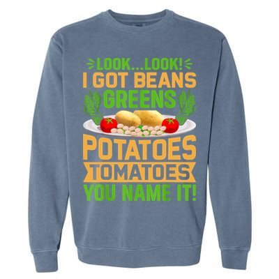 Look Look I Got Beans Greens Potatoes Tomatoes You Name It Garment-Dyed Sweatshirt