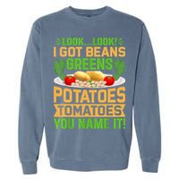 Look Look I Got Beans Greens Potatoes Tomatoes You Name It Garment-Dyed Sweatshirt