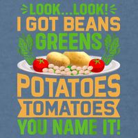 Look Look I Got Beans Greens Potatoes Tomatoes You Name It Garment-Dyed Sweatshirt