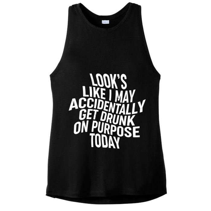 Look's Like I May Accidently Get Drunk On Purpose Today Ladies PosiCharge Tri-Blend Wicking Tank