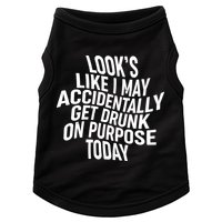 Look's Like I May Accidently Get Drunk On Purpose Today Doggie Tank