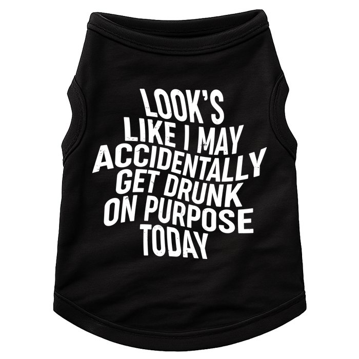 Look's Like I May Accidently Get Drunk On Purpose Today Doggie Tank