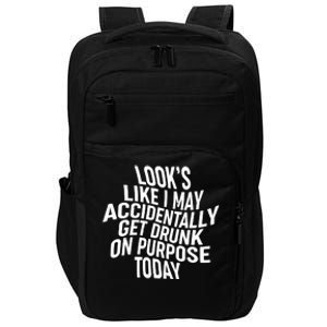 Look's Like I May Accidently Get Drunk On Purpose Today Impact Tech Backpack