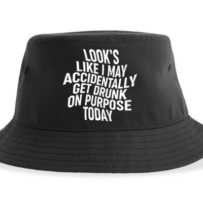 Look's Like I May Accidently Get Drunk On Purpose Today Sustainable Bucket Hat