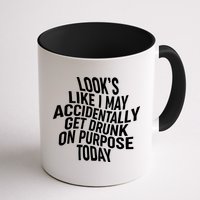 Look's Like I May Accidently Get Drunk On Purpose Today Mug