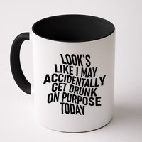 Look's Like I May Accidently Get Drunk On Purpose Today Mug