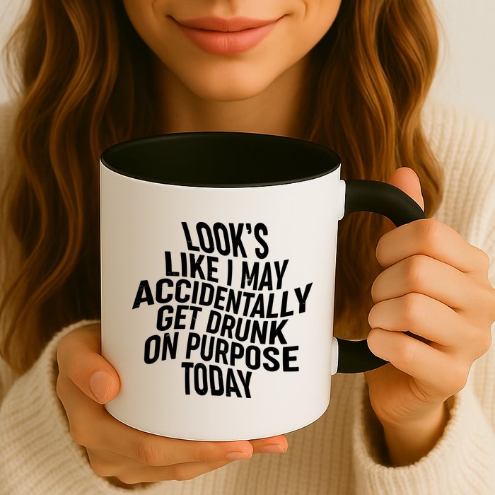 Look's Like I May Accidently Get Drunk On Purpose Today Mug