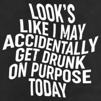 Look's Like I May Accidently Get Drunk On Purpose Today Beanie