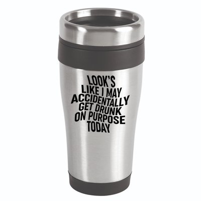 Look's Like I May Accidently Get Drunk On Purpose Today 16oz Travel Tumbler