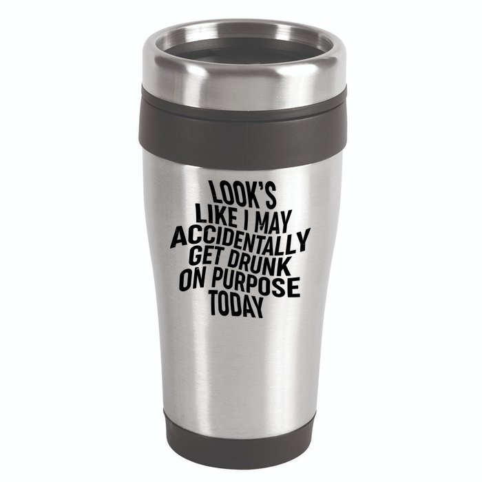 Look's Like I May Accidently Get Drunk On Purpose Today 16oz Travel Tumbler