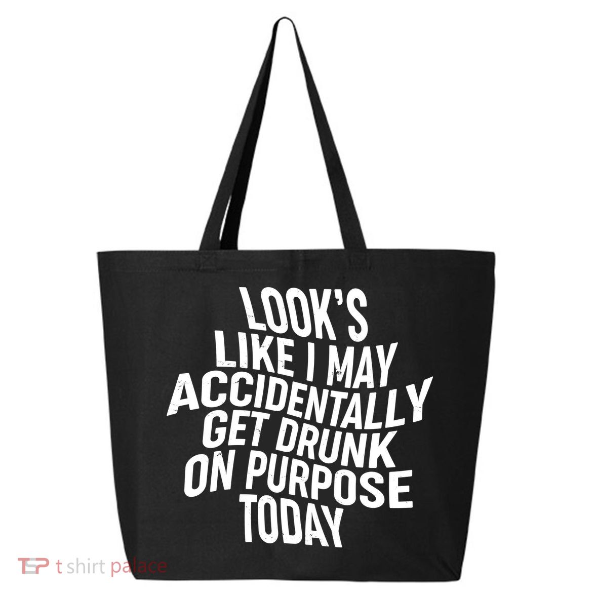Look's Like I May Accidently Get Drunk On Purpose Today 25L Jumbo Tote