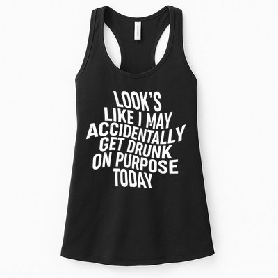 Look's Like I May Accidently Get Drunk On Purpose Today Womens Tank Top