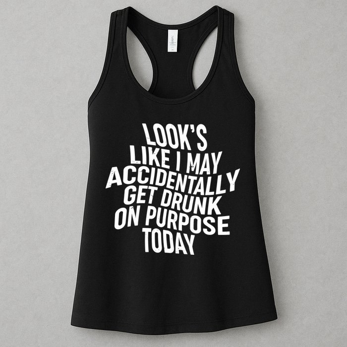 Look's Like I May Accidently Get Drunk On Purpose Today Womens Tank Top