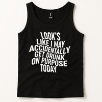 Look's Like I May Accidently Get Drunk On Purpose Today Tank Top
