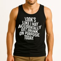 Look's Like I May Accidently Get Drunk On Purpose Today Tank Top